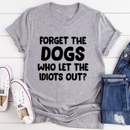 Forget The Dogs T-Shirt