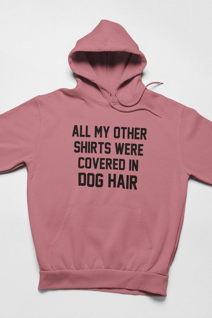 All My Other Shirts Were Covered In Dog Hair Hoodie